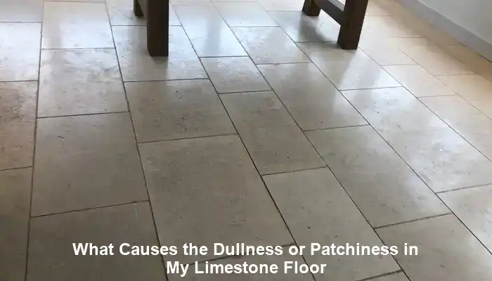 Limestone Floors: Causes of Dullness and Solutions